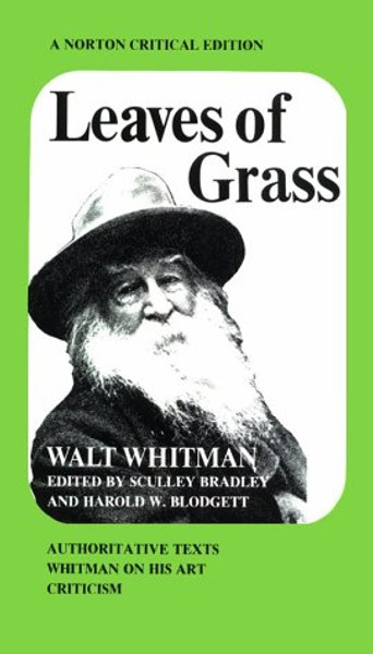 Leaves of Grass: Authoritative Texts, Prefaces, Whitman on His Art, Criticism (Norton Critical Edition)