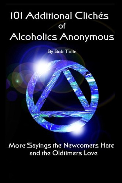 101 Additional Cliches of Alcoholics Anonymous