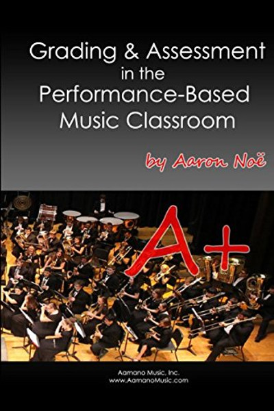 Grading & Assessment in the Performance-Based Music Classroom