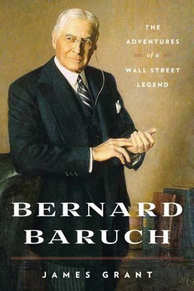 Bernard Baruch: The Adventures of a Wall Street Legend