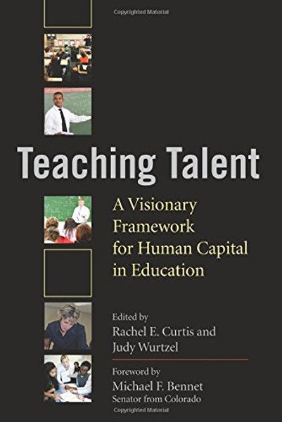 Teaching Talent: A Visionary Framework for Human Capital in Education