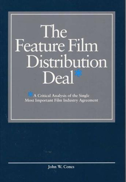 The Feature Film Distribution Deal: A Critical Analysis of the Single Most Important Film Industry Agreement