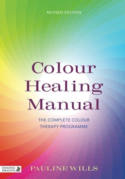 Colour Healing Manual: The Complete Colour Therapy Programme Revised Edition