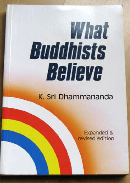 What Buddhists Believe (Expanded and Revised Edition)