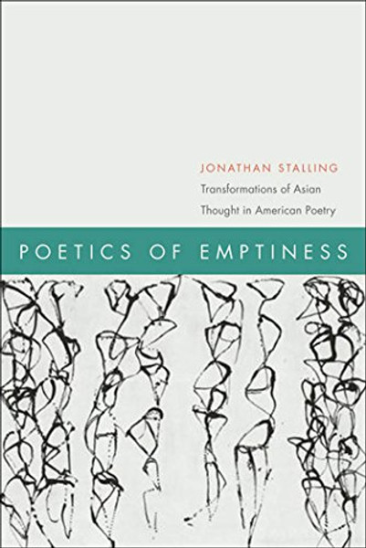 Poetics of Emptiness: Transformations of Asian Thought in American Poetry