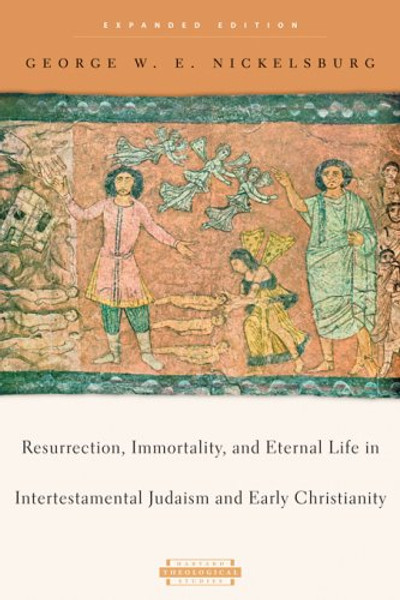 Resurrection, Immortality, and Eternal Life in Intertestamental Judaism and Early Christianity: Expanded Edition (Harvard Theological Studies)