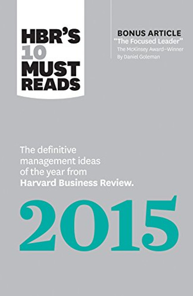 HBR's 10 Must Reads 2015: The Definitive Management Ideas of the Year from Harvard Business Review (with bonus McKinsey AwardWinning article The Focused Leader) (HBR's 10 Must Reads)