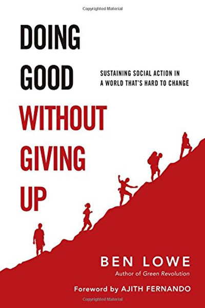 Doing Good Without Giving Up: Sustaining Social Action in a World That's Hard to Change