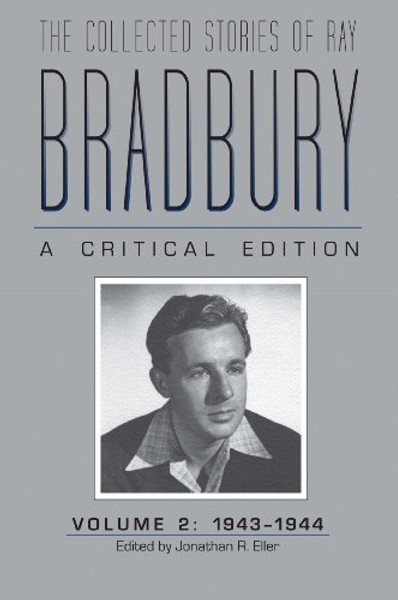 The Collected Stories of Ray Bradbury: A Critical Edition Volume 2, 19431944
