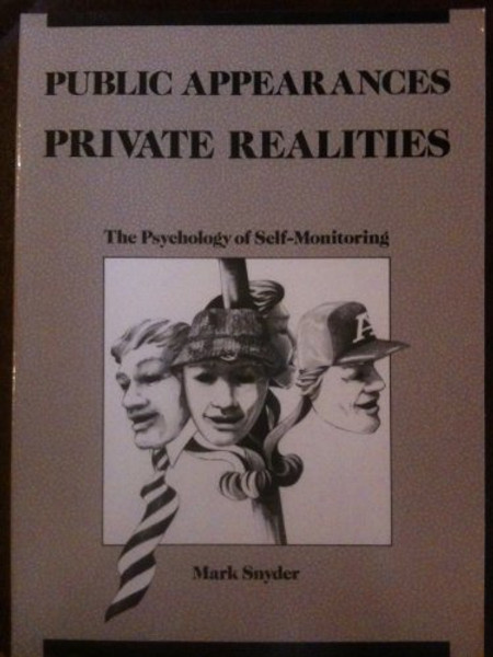 Public Appearances, Private Realities: The Psychology of Self-Monitoring (Series of Books in Psychology)