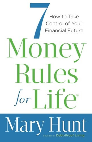 7 Money Rules for Life: How to Take Control of Your Financial Future