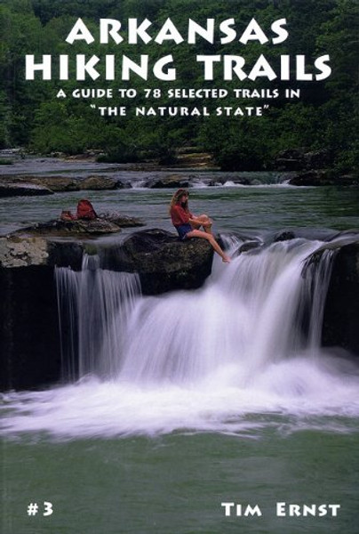 Arkansas Hiking Trails: A Guide to 78 Selected Trails in The Natural State