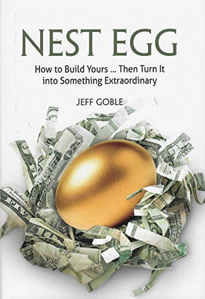 Nest Egg: How to Build Yours ... Then Turn It into Something Extraordinary