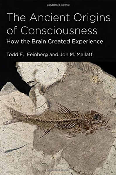 The Ancient Origins of Consciousness: How the Brain Created Experience (MIT Press)