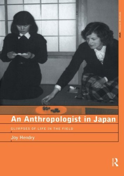 An Anthropologist in Japan: Glimpses of Life in the Field (ASA Research Methods Series)