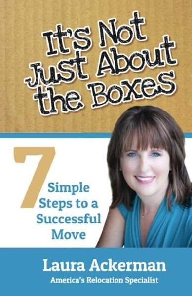 Its Not Just About The Boxes: Seven Simple Steps to a Successful Move