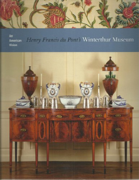 An American Vision: Henry Francis Du Pont's Winterthur Museum