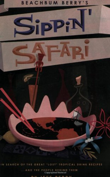 Sippin' Safari: In Search of the Great Lost Tropical Drink Recipes... and the People Behind Them