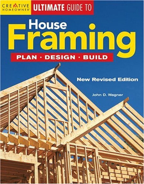 Ultimate Guide to House Framing: Plan, Design, Build (Creative Homeowner Ultimate Guide To. . .)