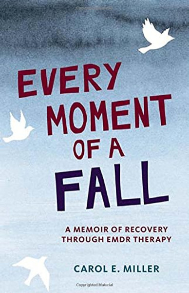 Every Moment of a Fall: A Memoir of Recovery Through EMDR Therapy