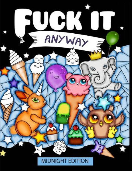 Fuck it anyway (midinight edition): sweary coloring for adults