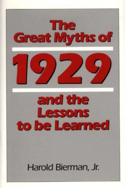 The Great Myths of 1929 and the Lessons to Be Learned: (Contributions in Economics and Economic History)