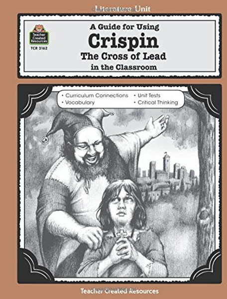 A Guide for Using Crispin: The Cross of Lead in the Classroom (Literature Units)