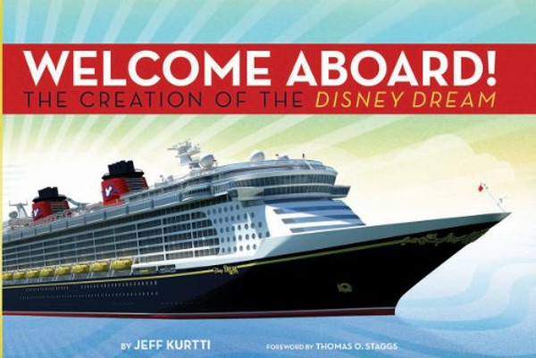 Disney Cruise Line: Welcome Aboard! The Creation of the Disney Dream (Walt Disney Parks and Resorts merchandise custom pub)