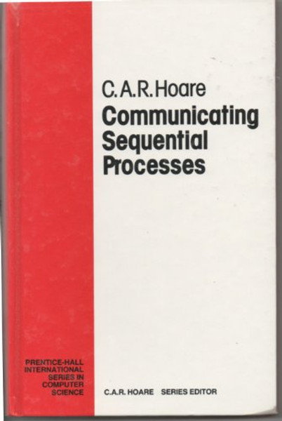 Communicating Sequential Processes (Prentice Hall International Series in Computing Science)
