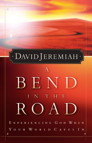 A Bend In The Road: Experiencing God When Your World Caves In