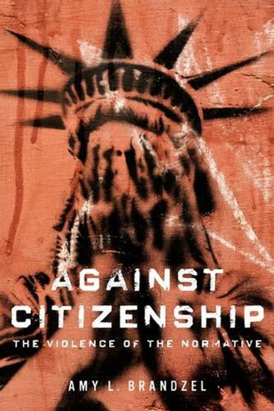 Against Citizenship: The Violence of the Normative (Dissident Feminisms)