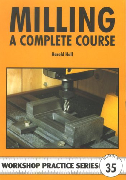 Milling: A Complete Course (Workshop Practice)