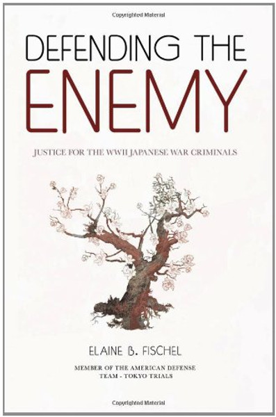 Defending the Enemy: Justice for the WWII Japanese War Criminals