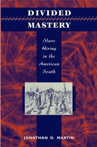 Divided Mastery: Slave Hiring in the American South
