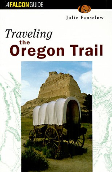 Traveling the Oregon Trail (Historic Trail Guide Series)