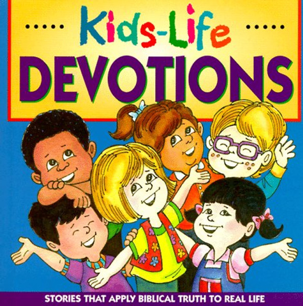 Kids-Life Devotions: Stories That Apply Biblical Truth to Real Life