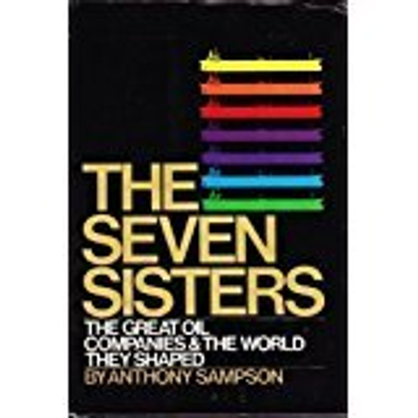 The Seven Sisters: The great oil companies & the world they shaped