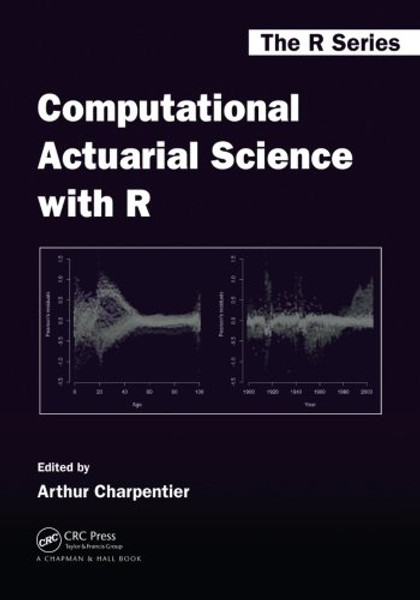 Computational Actuarial Science with R (Chapman & Hall/CRC The R Series)