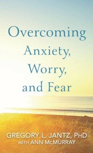 Overcoming Anxiety, Worry, and Fear