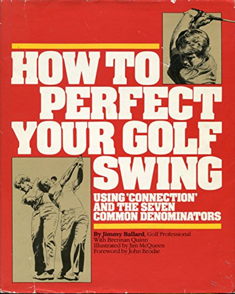 How to Perfect Your Golf Swing: Using Connection and the Seven Common Denominators