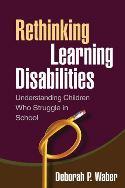 Rethinking Learning Disabilities: Understanding Children Who Struggle in School