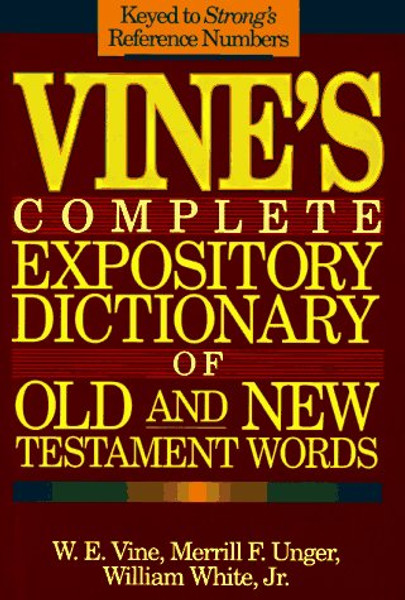 Vine's Complete Expository Dictionary of Old and New Testment Words ( Keyed to Strong's Reference Numbers )