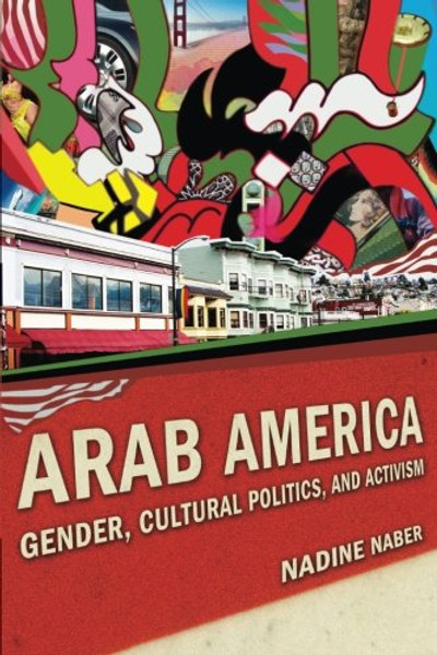 Arab America: Gender, Cultural Politics, and Activism (Nation of Nations)