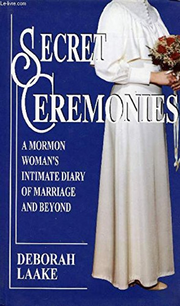 Secret Ceremonies: Mormon Woman's Intimate Diary of Marriage and Beyond