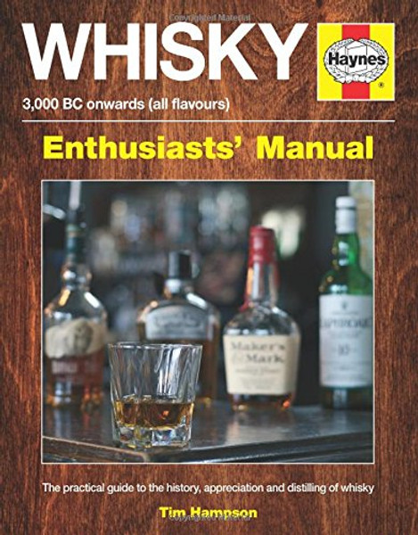 Whisky Enthusiasts' Manual - 3,000 BC onwards (all flavours): The practical guide to the history, appreciation and distilling of whiskey