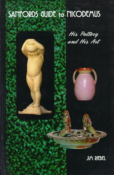 Sanfords Guide to Nicodemus, His Pottery and His Art