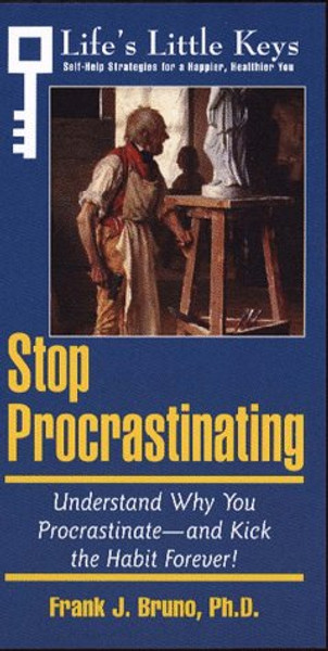 Stop Procrastinating: Understand Why You Procrastinate-And Kick the Habit Forever! (Life's Little Keys - Self-Help Strategies for a Healthier, Happier You)
