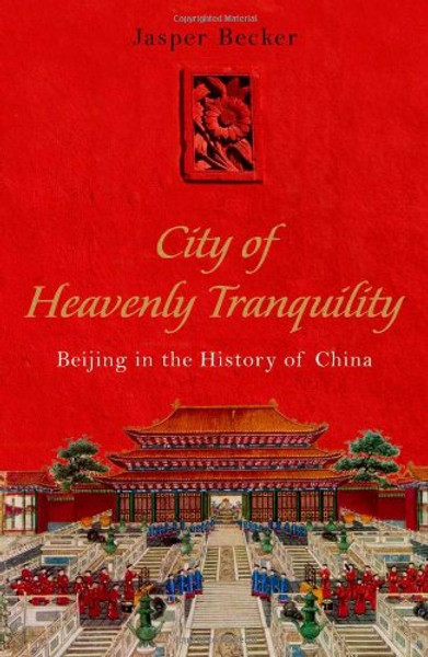 City of Heavenly Tranquility: Beijing in the History of China