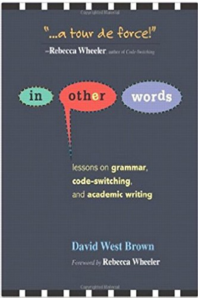 In Other Words: Lessons on Grammar, Code-Switching, and Academic Writing