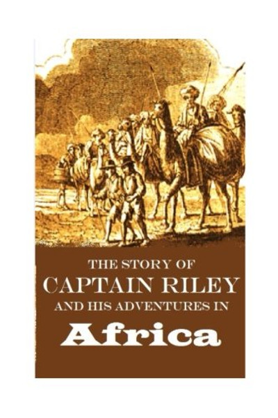 The Story of  Captain Riley,  and His Adventures in Africa